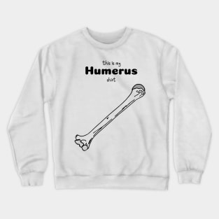 This Is My Humerus Shirt - Medical Student In Medschool Funny Gift For Nurse & Doctor Crewneck Sweatshirt